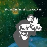 BUSH OF GHOSTS/BUDDHISTS TRACKS