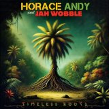 HORACE ANDY & JAH WOBBLE/TIMELESS ROOTS