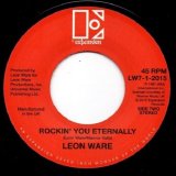 LEON WARE/WHY I CAME TO CALIFORNIA / ROCKIN' YOU ETERNALLY