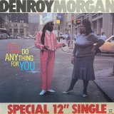 DENROY MORGAN/I'LL DO ANYTHING FOR YOU SPECIAL 12" SINGLE