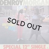 DENROY MORGAN/I'LL DO ANYTHING FOR YOU SPECIAL 12" SINGLE