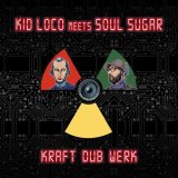 KID LOCO MEETS SOUL SUGAR/KRAFT "DUB" WERK