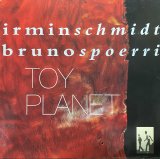 IRMINSCHMIDT & BRUNOSPOERRI/TOY PLANET