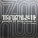 TANZMUZIK/A VERSION CITY EPISODE REMIXES EP