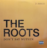 THE ROOTS/DON'T SAY NUTHIN